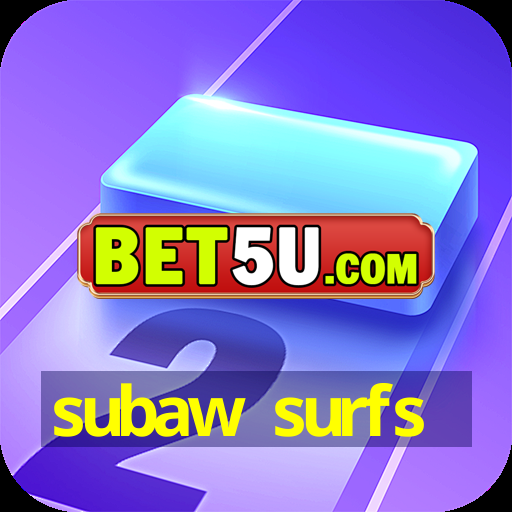 subaw surfs